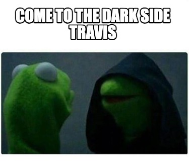 come-to-the-dark-side-travis
