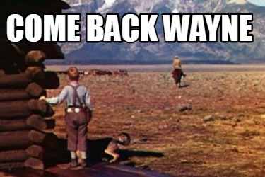 come-back-wayne