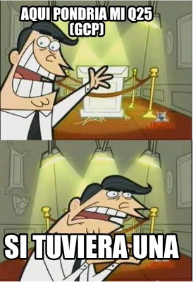 aqui-pondria-mi-q25-gcp-si-tuviera-una