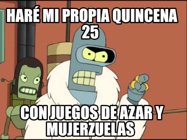 har-mi-propia-quincena-25-con-juegos-de-azar-y-mujerzuelas