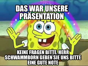 das-war-unsere-prsentation-keine-fragen-bitte.-herr-schwammborn-geben-sie-uns-bi