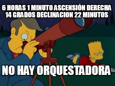 6-horas-1-minuto-ascensin-derecha-14-grados-declinacion-22-minutos-no-hay-orques