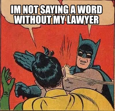im-not-saying-a-word-without-my-lawyer