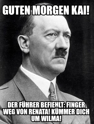 guten-morgen-kai-der-fhrer-befiehlt-finger-weg-von-renata-kmmer-dich-um-wilma