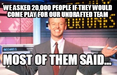 we-asked-20000-people-if-they-would-come-play-for-our-undrafted-team-most-of-the