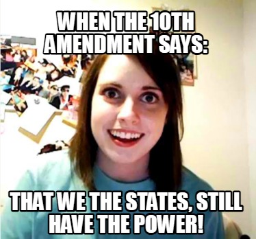when-the-10th-amendment-says-that-we-the-states-still-have-the-power