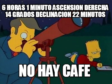 6-horas-1-minuto-ascension-derecha-14-grados-declinacion-22-minutos-no-hay-cafe