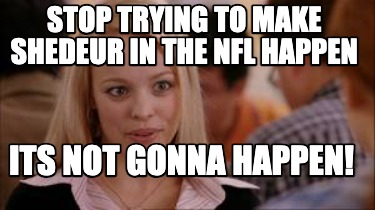 stop-trying-to-make-shedeur-in-the-nfl-happen-its-not-gonna-happen