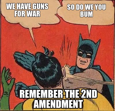 we-have-guns-for-war-remember-the-2nd-amendment-so-do-we-you-bum