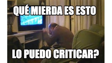 qu-mierda-es-esto-lo-puedo-criticar