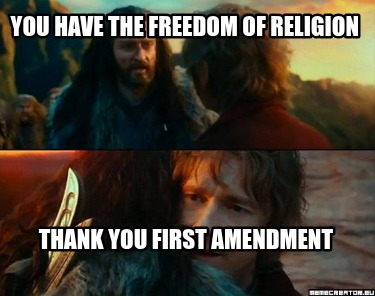 you-have-the-freedom-of-religion-thank-you-first-amendment