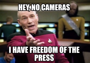 hey-no-cameras-i-have-freedom-of-the-press