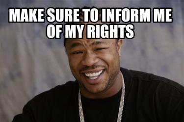make-sure-to-inform-me-of-my-rights