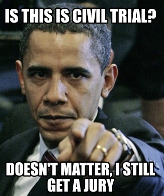 is-this-is-civil-trial-doesnt-matter-i-still-get-a-jury