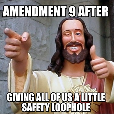 amendment-9-after-giving-all-of-us-a-little-safety-loophole