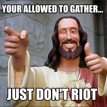 your-allowed-to-gather...-just-dont-riot