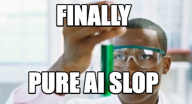 finally-pure-ai-slop