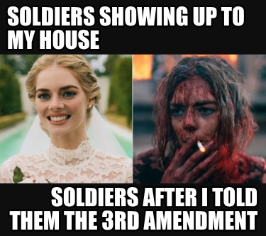 soldiers-showing-up-to-my-house-soldiers-after-i-told-them-the-3rd-amendment