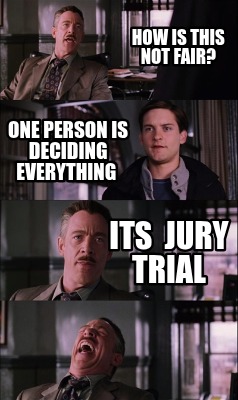 how-is-this-not-fair-one-person-is-deciding-everything-its-jury-trial