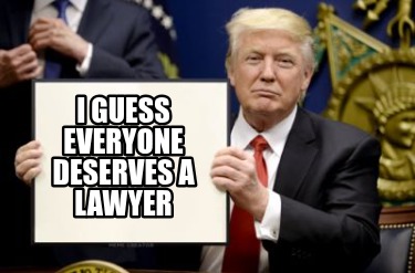 i-guess-everyone-deserves-a-lawyer