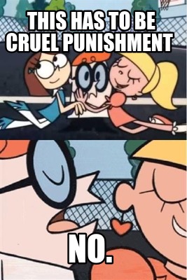 this-has-to-be-cruel-punishment-no