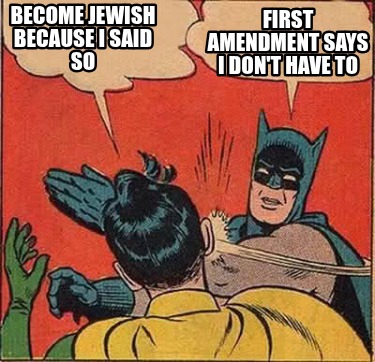 become-jewish-because-i-said-so-first-amendment-says-i-dont-have-to