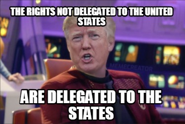 the-rights-not-delegated-to-the-united-states-are-delegated-to-the-states