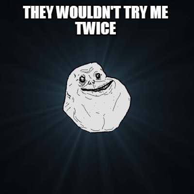 they-wouldnt-try-me-twice