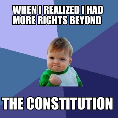 when-i-realized-i-had-more-rights-beyond-the-constitution