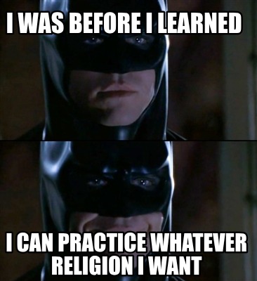 i-was-before-i-learned-i-can-practice-whatever-religion-i-want