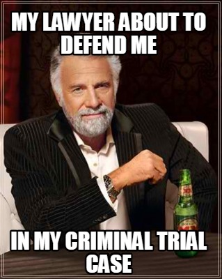 my-lawyer-about-to-defend-me-in-my-criminal-trial-case
