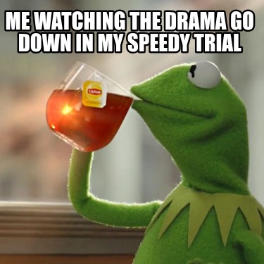 me-watching-the-drama-go-down-in-my-speedy-trial