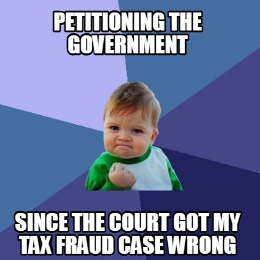 petitioning-the-government-since-the-court-got-my-tax-fraud-case-wrong