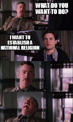 what-do-you-want-to-do-i-want-to-establish-a-national-religion