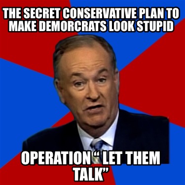 the-secret-conservative-plan-to-make-demorcrats-look-stupid-operation-let-them-t