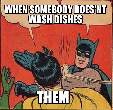 when-somebody-doesnt-wash-dishes-them