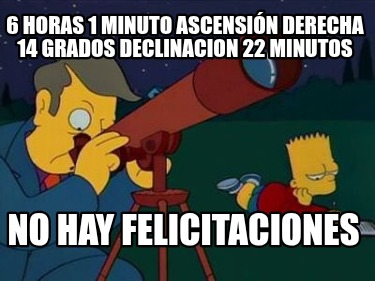 6-horas-1-minuto-ascensin-derecha-14-grados-declinacion-22-minutos-no-hay-felici