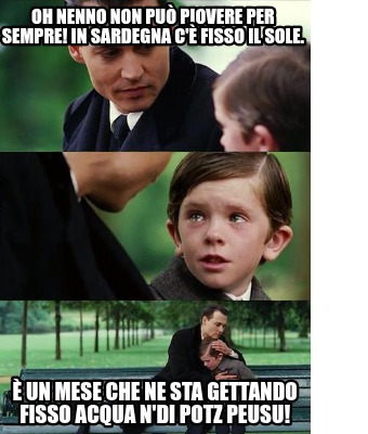 oh-nenno-non-pu-piovere-per-sempre-in-sardegna-c-fisso-il-sole.-un-mese-che-ne-s