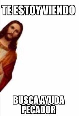 te-estoy-viendo-busca-ayuda-pecador