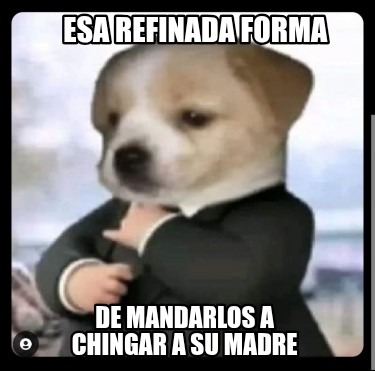 esa-refinada-forma-de-mandarlos-a-chingar-a-su-madre