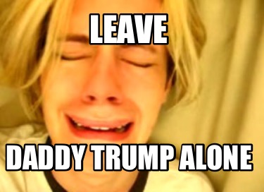 leave-daddy-trump-alone