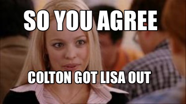 so-you-agree-colton-got-lisa-out5