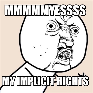 mmmmmyessss-my-implicit-rights