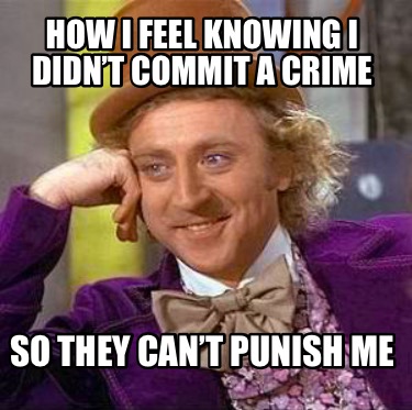 how-i-feel-knowing-i-didnt-commit-a-crime-so-they-cant-punish-me