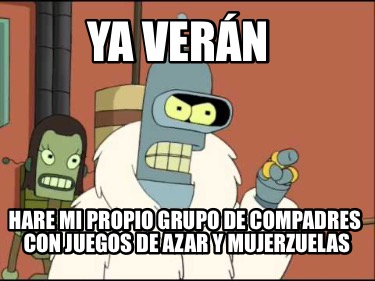 ya-vern-hare-mi-propio-grupo-de-compadres-con-juegos-de-azar-y-mujerzuelas
