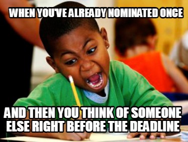 when-youve-already-nominated-once-and-then-you-think-of-someone-else-right-befor