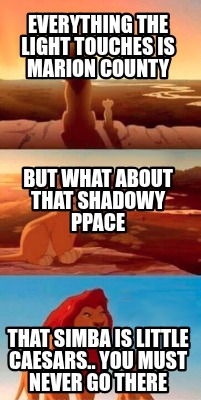 everything-the-light-touches-is-marion-county-that-simba-is-little-caesars..-you