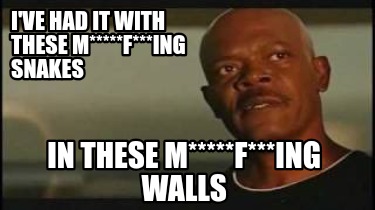 ive-had-it-with-these-mfing-snakes-in-these-mfing-walls7