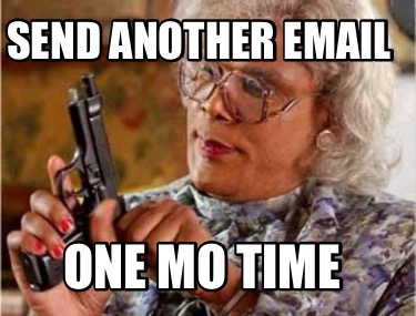 send-another-email-one-mo-time