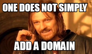 one-does-not-simply-add-a-domain